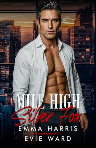 Mile High Silver Fox: An Age Gap Secret Baby RomanceーAlternative Version