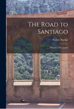 The Road to Santiago: Pilgrims of St. James
