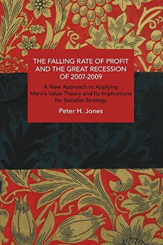 The Falling Rate of Profit and the Great Recession of 2007-2009: A New Approach to Applying Marx’s Value Theory and Its Implications for Socialist Strategy