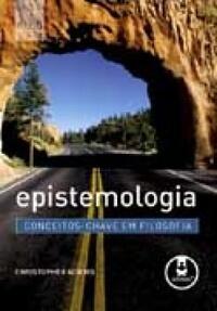 Epistemologia: Conceitos-Chave em filosofia.