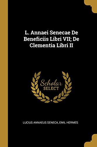 L. Annaei Senecae De Beneficiis (Libri VII) and De Clementia (Libri II)