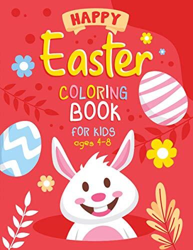 Happy Easter Coloring Book for Kids Ages 4-8: Spring Time Coloring Pages for Childrens, Girls, Boys, Cute Funny Images Including Eggs, Bunny, Easter Chicken for Painting