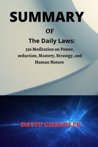 SUMMARY of The Daily Laws: 336 Meditation on Power, seduction, Mastery, Strategy, and Human Nature By Robert Greene