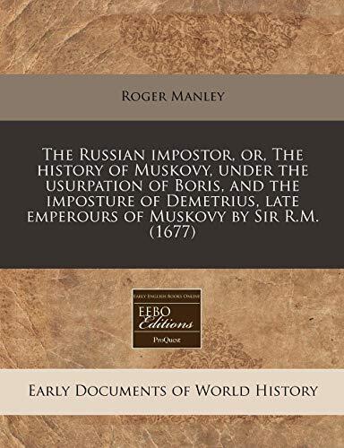 The Russian Impostor, or, The History of Muskovy, Under the Usurpation of Boris, and the Imposture of Demetrius, Late Emperours of Muskovy