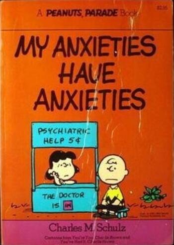 My anxieties have anxieties: Cartoons from You're you, Charlie Brown and You've had it, Charlie Brown