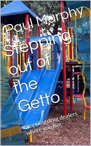 Stepping out of the Getto: Stopping drug dealers where you live