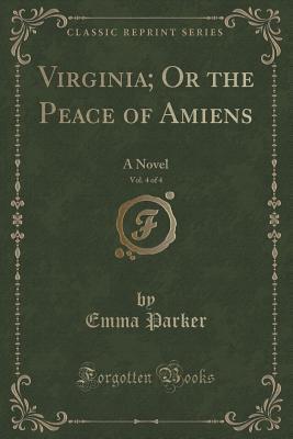 Virginia; Or the Peace of Amiens, Vol. 4 of 4: A Novel