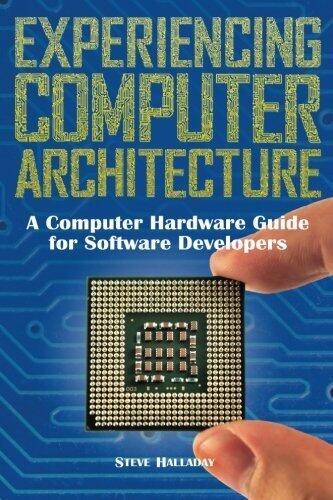 Experiencing Computer Architecture: A Computer Hardware Guide for Software Developers