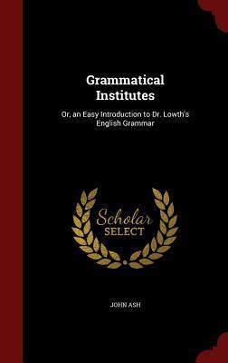 Grammatical Institutes: Or, an Easy Introduction to Dr. Lowth's English Grammar