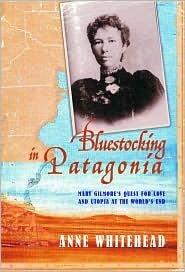 Bluestocking in Patagonia: Mary Gilmore's Quest for Love and Utopia at the World's End
