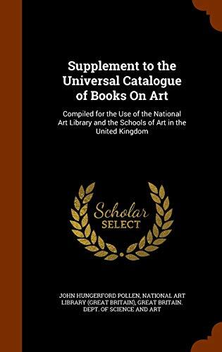 Supplement to the Universal Catalogue of Books On Art: Compiled for the Use of the National Art Library and the Schools of Art in the United Kingdom
