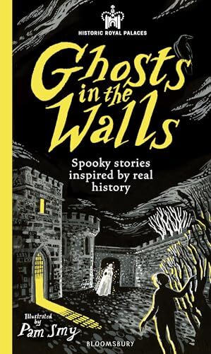 Historic Royal Palaces: Ghosts in the Walls: Spooky stories inspired by real history - perfect for fans of the paranormal