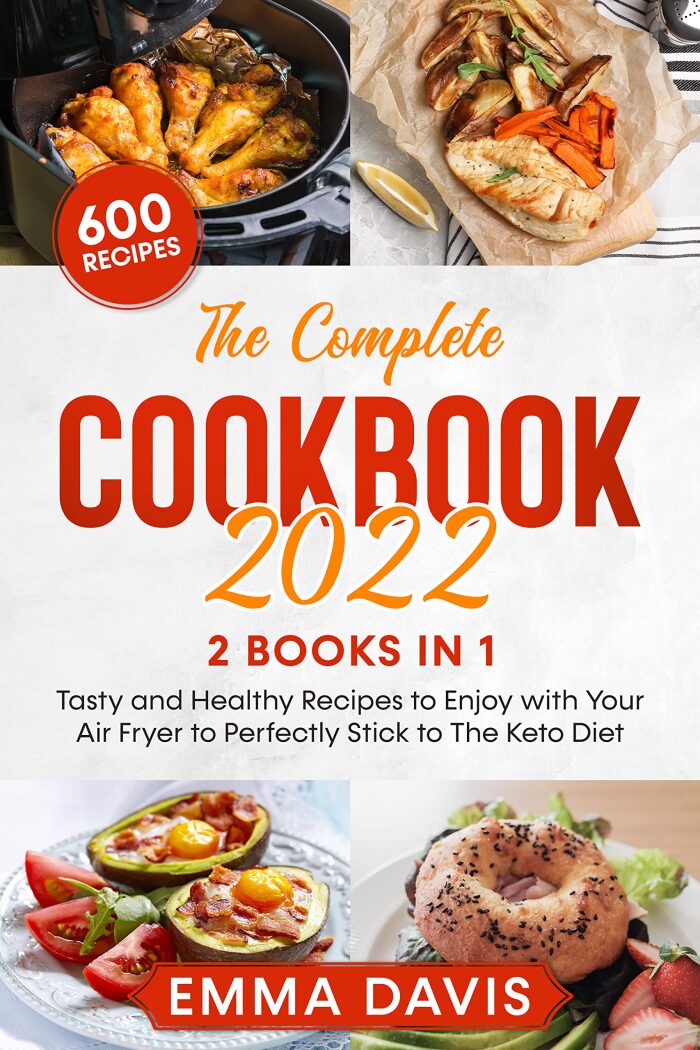 The Complete Cookbook 2022 - 2 Books In 1 : Tasty and Healthy Recipes to Enjoy with Your Air Fryer to Perfectly Stick to The Keto Diet