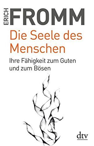 Die Seele des Menschen: Ihre Fähigkeit zum Guten und zum Bösen