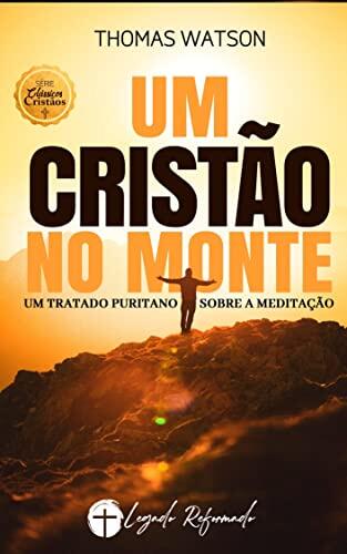 Um Tratado Sobre a Meditação: Um Cristão no Monte