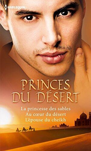 Princes du désert : La princesse des sables / Au coeur du désert / L'épouse du cheikh