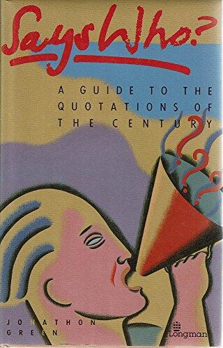 Says Who?: A Guide to the Quotations of the Century