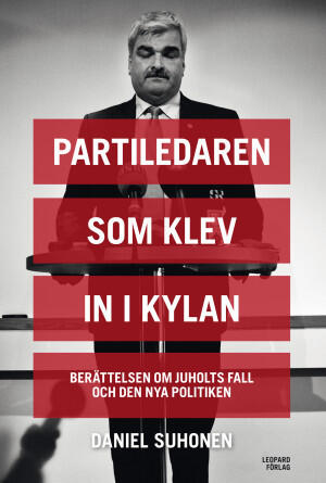 Partiledaren som klev in i kylan : Berättelsen om Juholts fall och den nya politiken