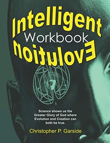 Intelligent Evolution Workbook: Science can show us the Greater Glory of God