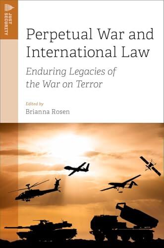 Perpetual War and International Law: Enduring Legacies of the War on Terror