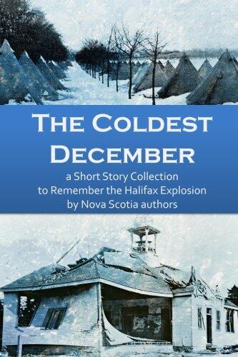 The Coldest December: A Short Story Collection to Remember the Halifax Explosion