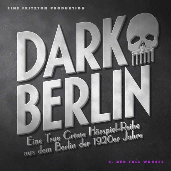Der Fall Wurzel: Dark Berlin - Eine True Crime Hörspiel-Reihe aus dem Berlin der 1920er Jahre 5
