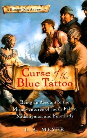 Curse of the Blue Tattoo: Being an Account of the Misadventures of Jacky Faber, Midshipman and Fine Lady