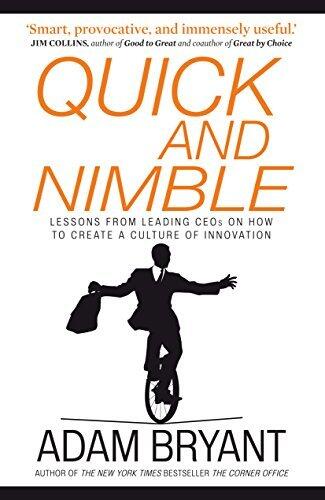 Quick and Nimble: Lessons from Leading CEOs on How to Create a Culture