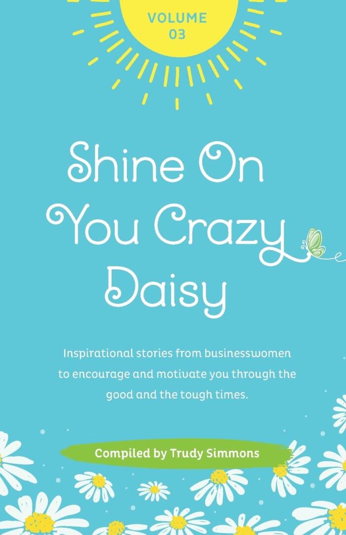 Shine On You Crazy Daisy - Volume 3: Stories from inspirational businesswomen