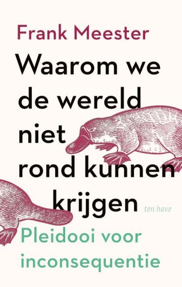 Waarom we de wereld niet rond kunnen krijgen: Pleidooi voor inconsequentie