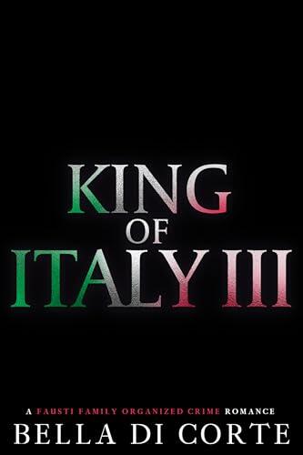 King of Italy III : A Fausti Family Royal Organized Crime Romance