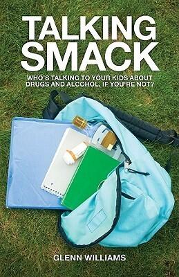 Talking Smack: Who's Talking to Your Kids About Drugs and Alcohol, If You're Not?