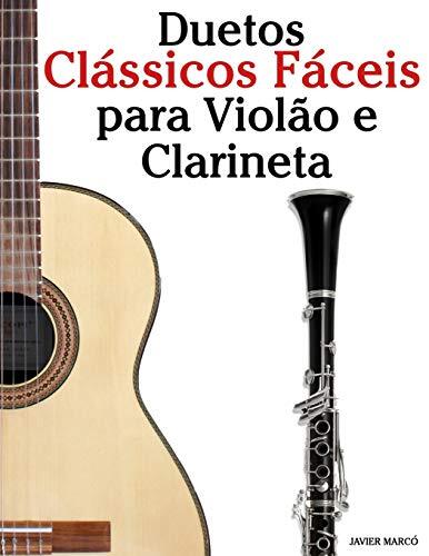 Duetos Clássicos Fáceis para Violão e Clarineta: Com Canções de Bach, Strauss, Wagner e Outros Compositores