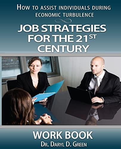 Job Strategies for the 21st Century (Workbook): How to Assist Individuals During Economic Turbulence