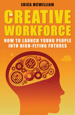 The Creative Workforce: How to Launch Young People into High-Flying Futures