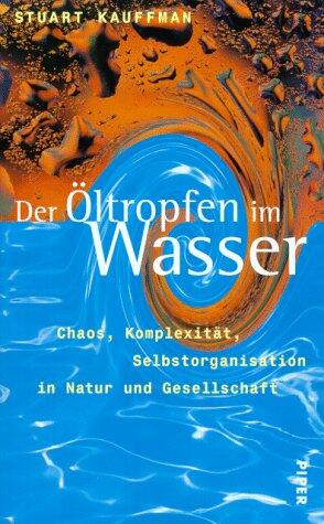 Der Öltropfen im Wasser: Chaos, Komplexität, Selbstorganisation in Natur und Gesellschaft