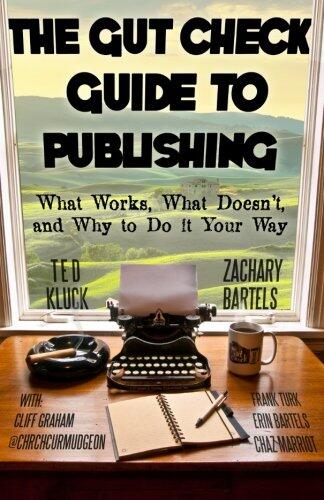 The Gut Check Guide to Publishing: What Works, What Doesn't, and Why to Do It Your Way