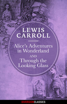 Alice's Adventures in Wonderland & Through the Looking-Glass