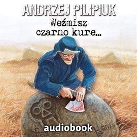 Weźmisz czarno kure...