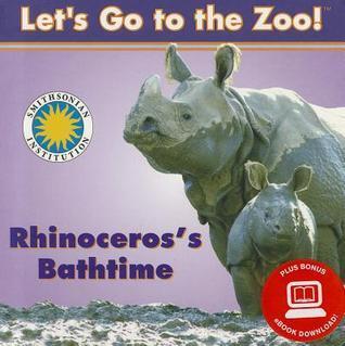 Rhinoceros's Bathtime - a Smithsonian Let's Go to the Zoo book