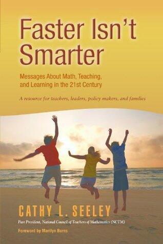 Faster Isn't Smarter: Messages About Math, Teaching, and Learning in the 21st Century