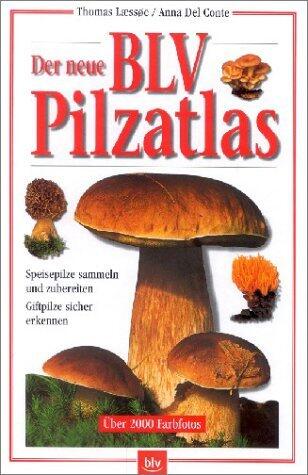 Der neue BLV Pilzatlas. Speisepilze sammeln und zubereiten. Giftpilze sicher erkennen.