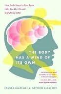 The Body Has a Mind of Its Own: How Body Maps in Your Brain Help You Do (Almost) Everything Better