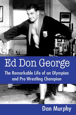 Ed Don George: The Remarkable Life of an Olympian and Pro Wrestling Champion