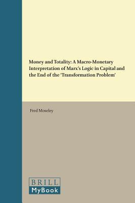 Money and Totality: A Macro-Monetary Interpretation of Marx's Logic in Capital and the End of the Transformation Problem