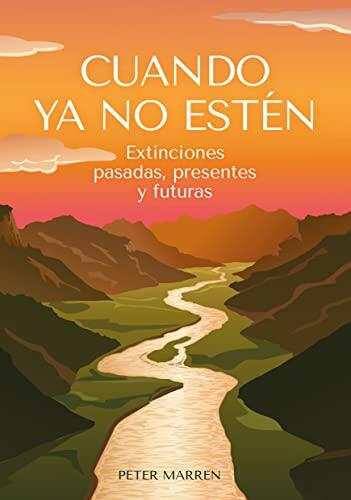 Cuando ya no estén: Extinciones pasadas, presentes y futuras