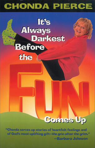 It's Always Darkest Before the Fun Comes Up: Humor and Heart for Life's Darkest Passages