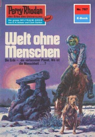Perry Rhodan 757: Welt ohne Menschen: Perry Rhodan-Zyklus "Aphilie" (Perry Rhodan-Erstauflage)