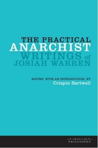The Practical Anarchist: Writings of Josiah Warren