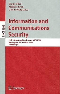 Information and Communications Security: 10th International Conference, ICICS 2008 Birmingham, UK, October 20 - 22, 2008. Proceedings
